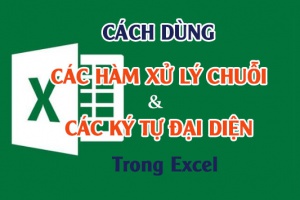 Cách dùng các hàm xử lý chuỗi ký tự và các ký tự đại diện trong Excel